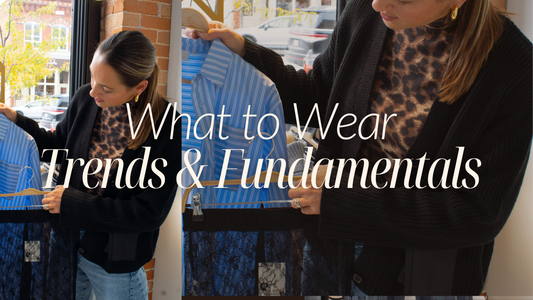 What to Wear: Trends & Fundamentals